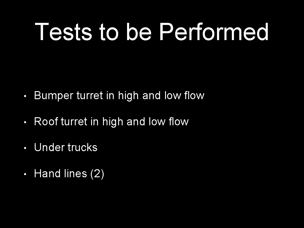 Tests to be Performed • Bumper turret in high and low flow • Roof Tests to be Performed • Bumper turret in high and low flow • Roof