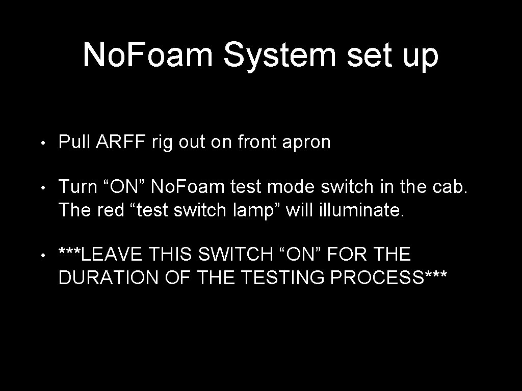 No. Foam System set up • Pull ARFF rig out on front apron • No. Foam System set up • Pull ARFF rig out on front apron •