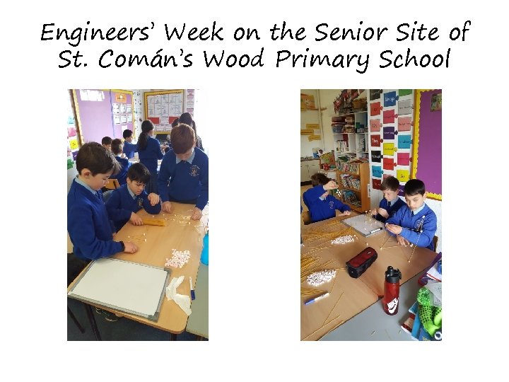 Engineers’ Week on the Senior Site of St. Comán’s Wood Primary School Engineers’ Week on the Senior Site of St. Comán’s Wood Primary School