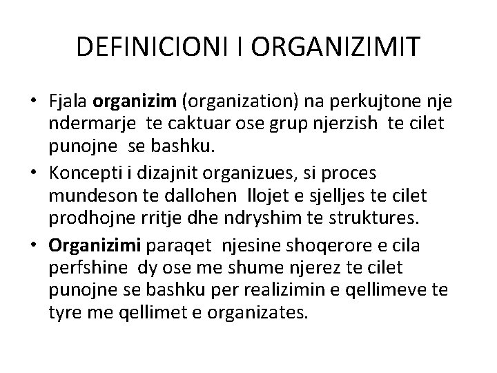 DEFINICIONI I ORGANIZIMIT • Fjala organizim (organization) na perkujtone nje ndermarje te caktuar ose