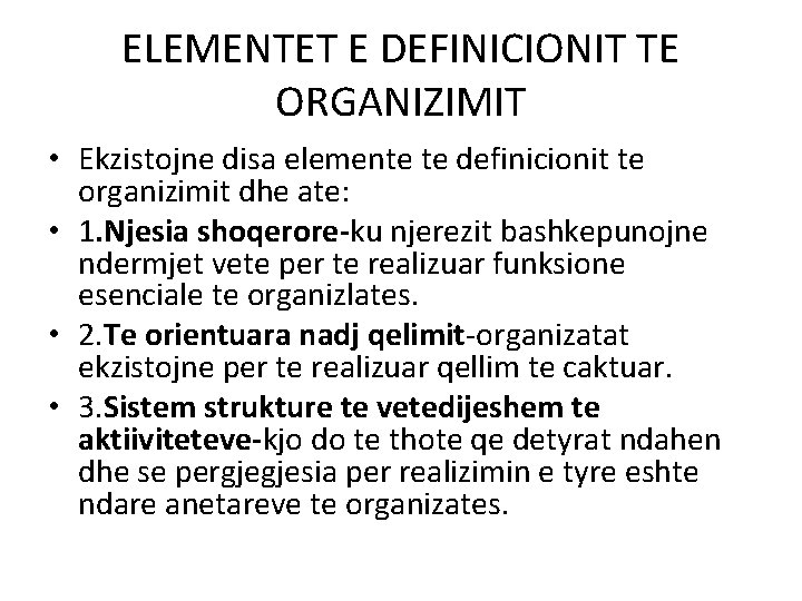 ELEMENTET E DEFINICIONIT TE ORGANIZIMIT • Ekzistojne disa elemente te definicionit te organizimit dhe