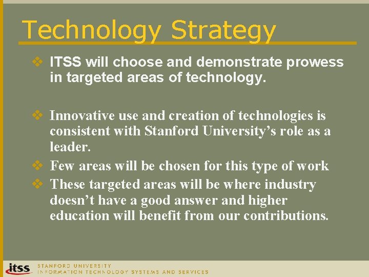 Technology Strategy v ITSS will choose and demonstrate prowess in targeted areas of technology.