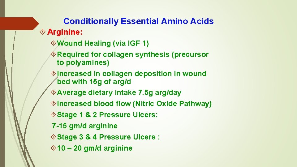 Conditionally Essential Amino Acids Arginine: Wound Healing (via IGF 1) Required for collagen synthesis