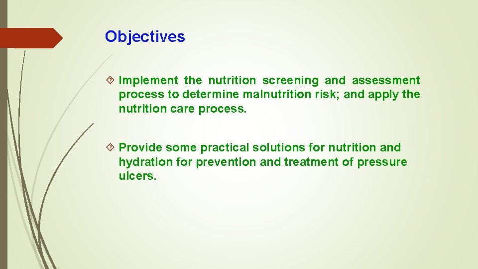 Objectives Implement the nutrition screening and assessment process to determine malnutrition risk; and apply