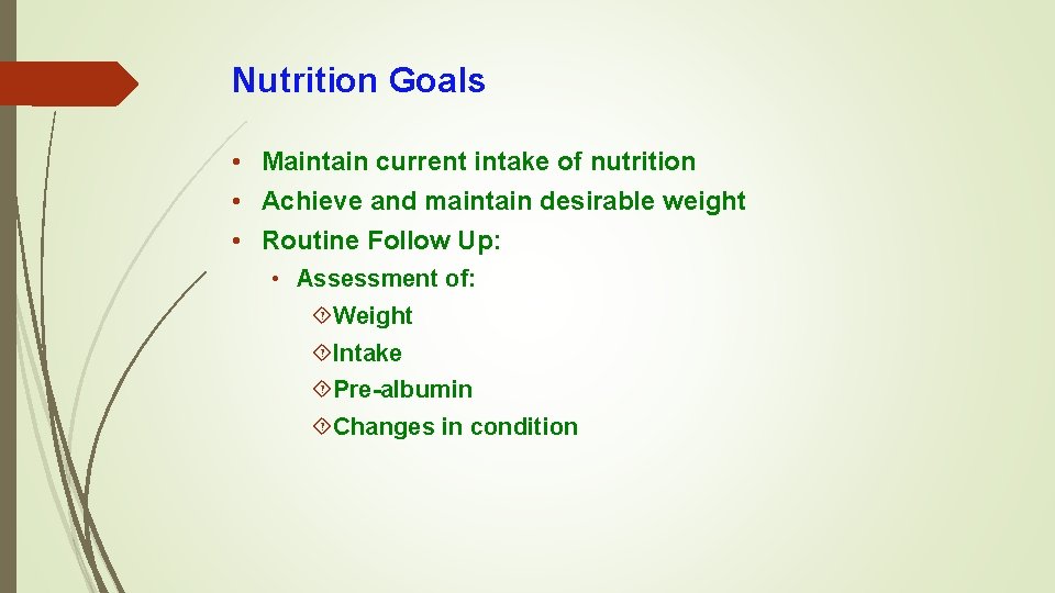 Nutrition Goals • Maintain current intake of nutrition • Achieve and maintain desirable weight