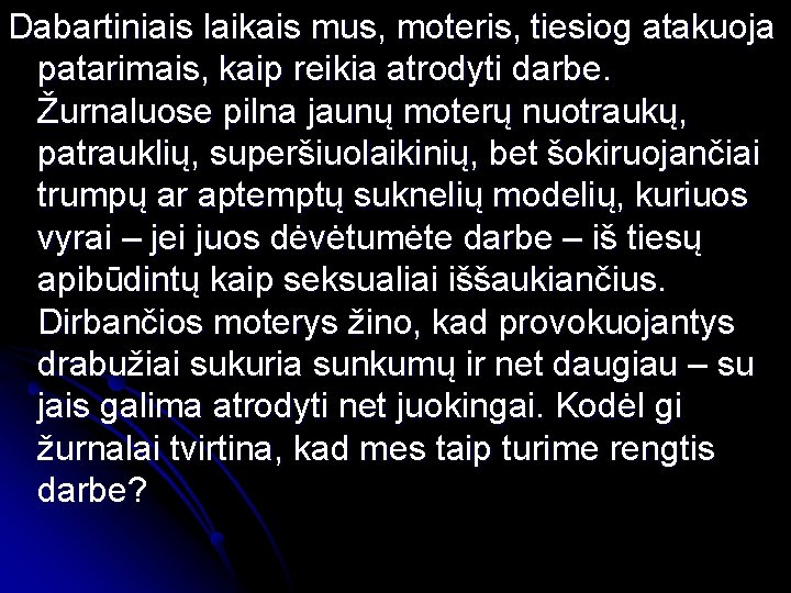 Dabartiniais laikais mus, moteris, tiesiog atakuoja patarimais, kaip reikia atrodyti darbe. Žurnaluose pilna jaunų