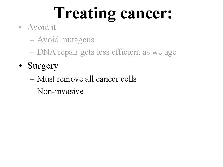 Treating cancer: • Avoid it – Avoid mutagens – DNA repair gets less efficient