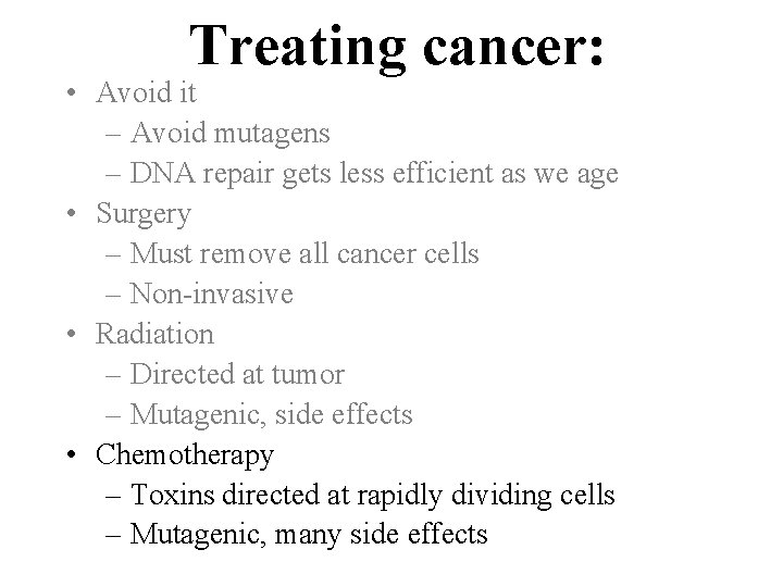 Treating cancer: • Avoid it – Avoid mutagens – DNA repair gets less efficient