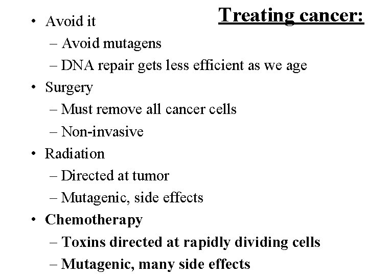 Treating cancer: • Avoid it – Avoid mutagens – DNA repair gets less efficient