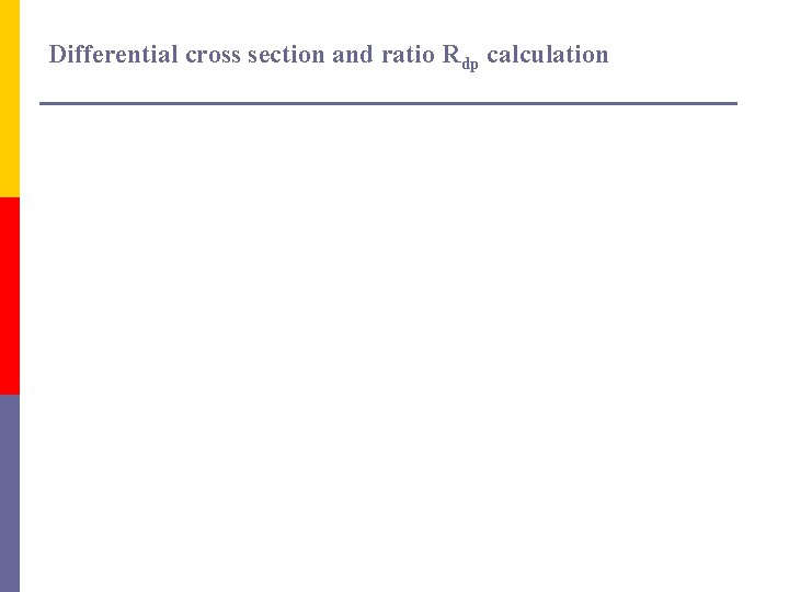 Differential cross section and ratio Rdp calculation 