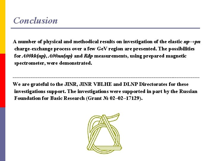 Conclusion A number of physical and methodical results on investigation of the elastic np→pn