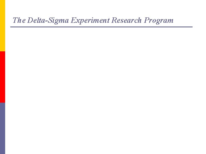 The Delta-Sigma Experiment Research Program The Delta-Sigma Experiment Research Program