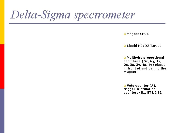 Delta-Sigma spectrometer q Magnet SP 94 q Liquid H 2/D 2 Target Multiwire proportional