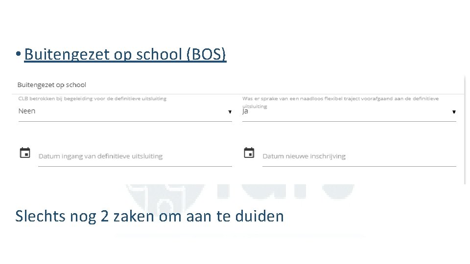  • Buitengezet op school (BOS) Slechts nog 2 zaken om aan te duiden