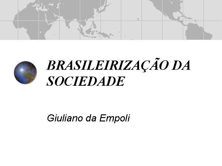 BRASILEIRIZAÇÃO DA SOCIEDADE Giuliano da Empoli 
