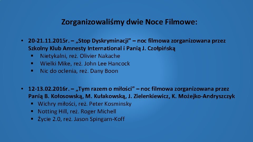 Zorganizowaliśmy dwie Noce Filmowe: • 20 -21. 11. 2015 r. – „Stop Dyskryminacji” –