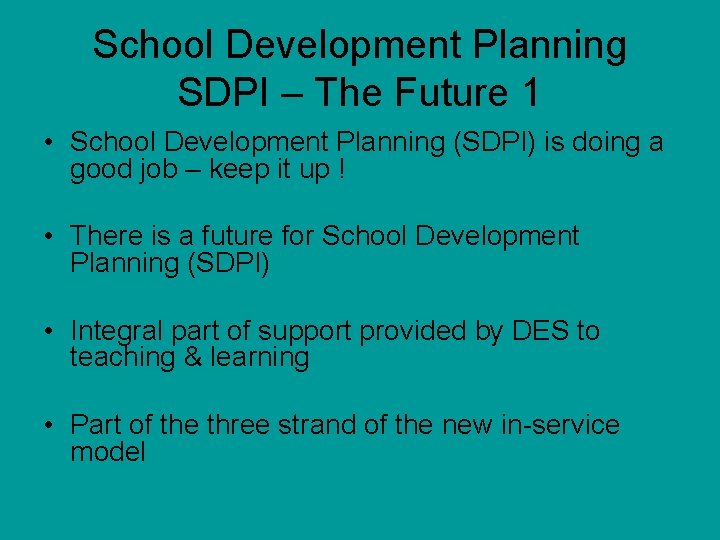 School Development Planning SDPI – The Future 1 • School Development Planning (SDPI) is