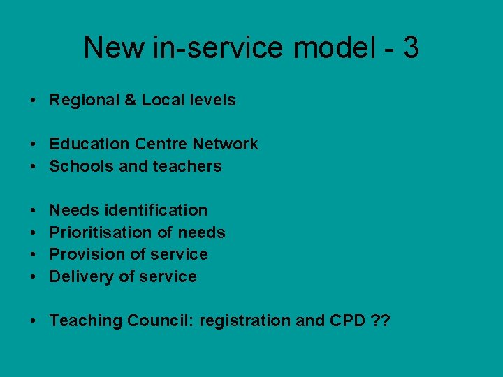 New in-service model - 3 • Regional & Local levels • Education Centre Network