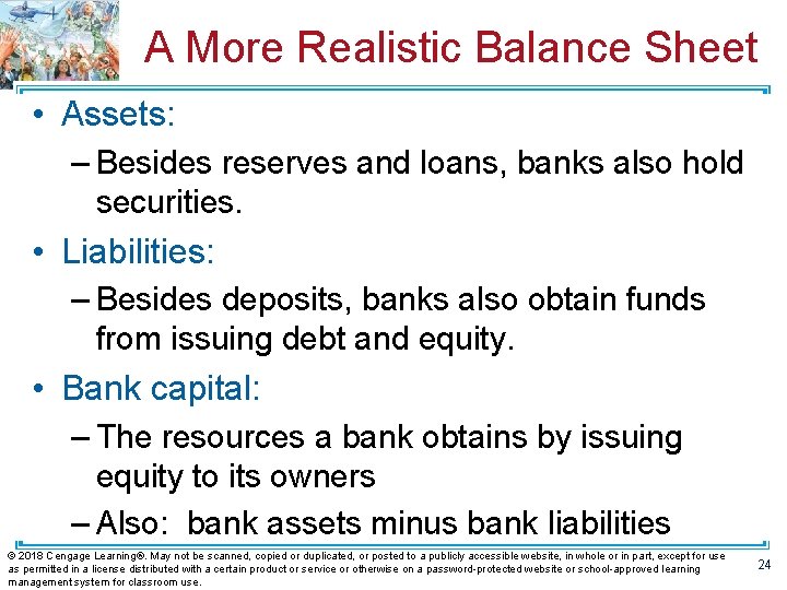 A More Realistic Balance Sheet • Assets: – Besides reserves and loans, banks also