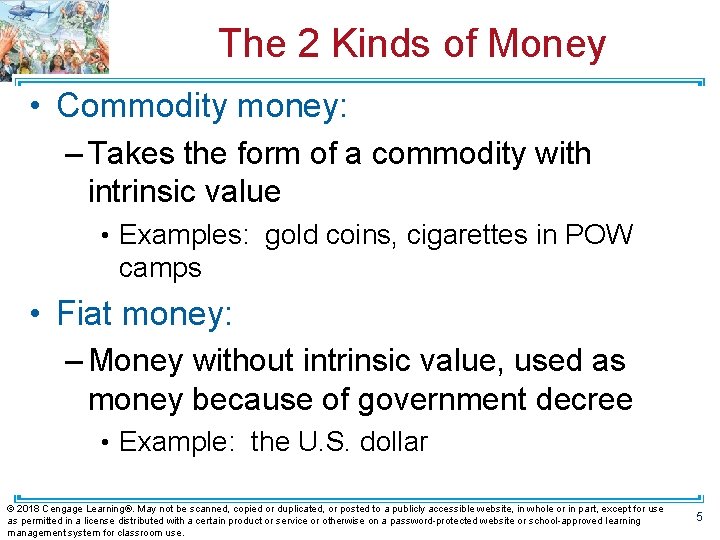 The 2 Kinds of Money • Commodity money: – Takes the form of a