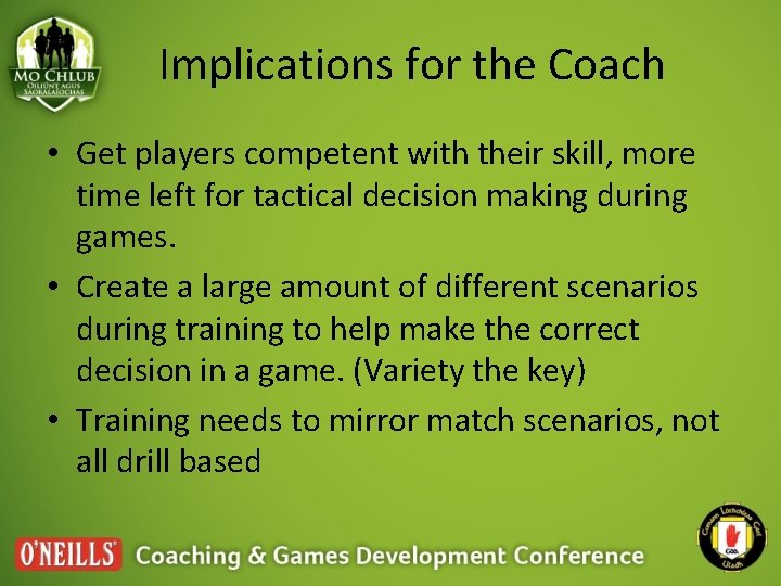 Implications for the Coach • Get players competent with their skill, more time left