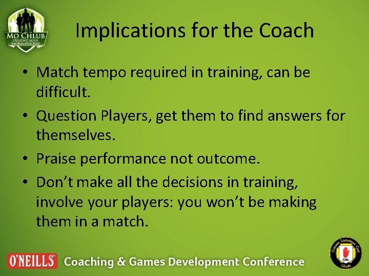 Implications for the Coach • Match tempo required in training, can be difficult. •