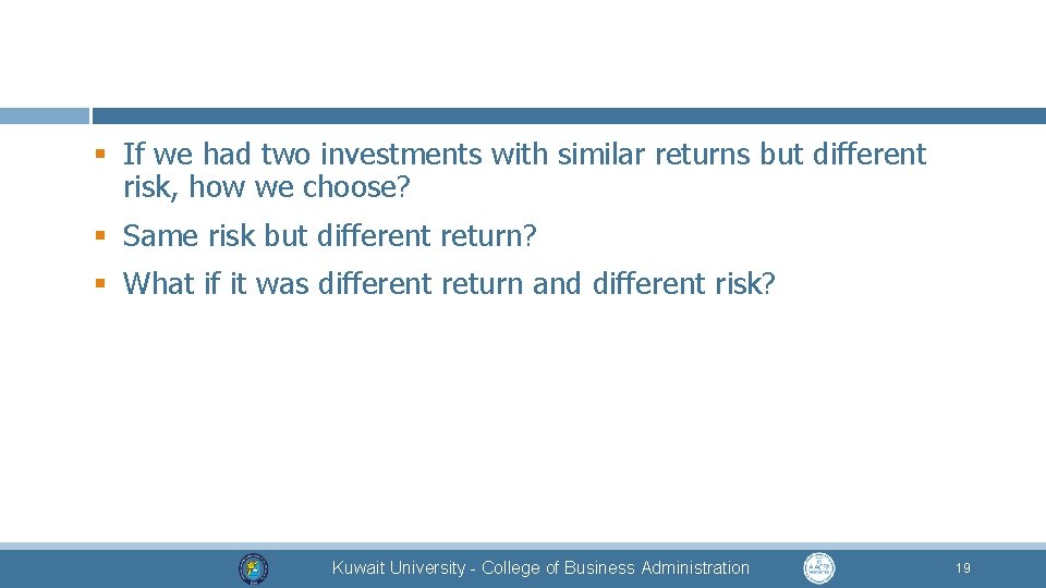 § If we had two investments with similar returns but different risk, how we