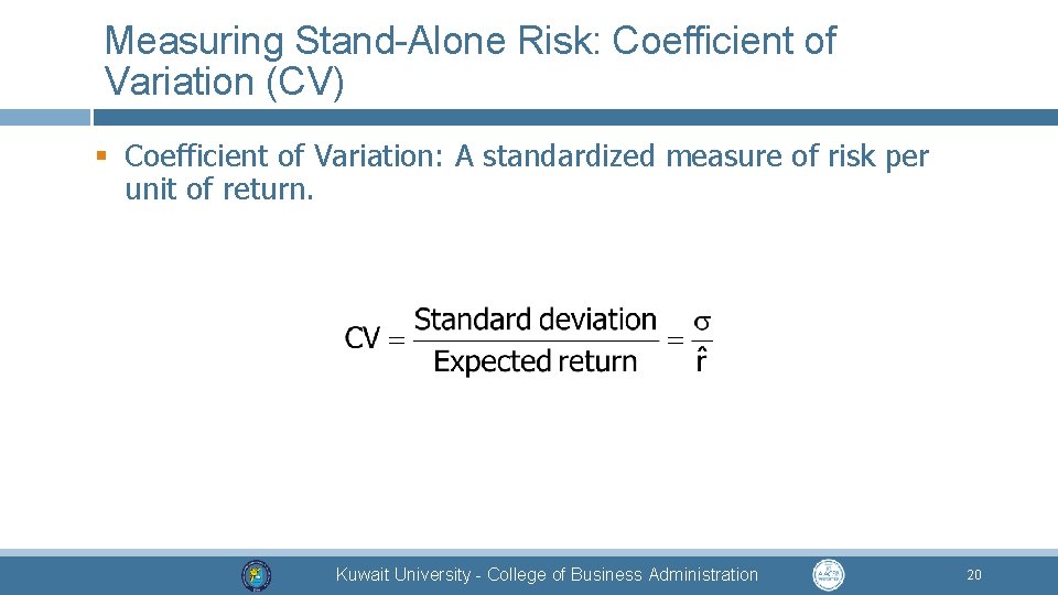 Measuring Stand-Alone Risk: Coefficient of Variation (CV) § Coefficient of Variation: A standardized measure