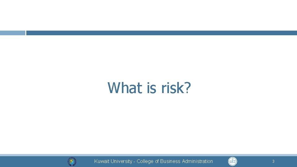 What is risk? Kuwait University - College of Business Administration 3 