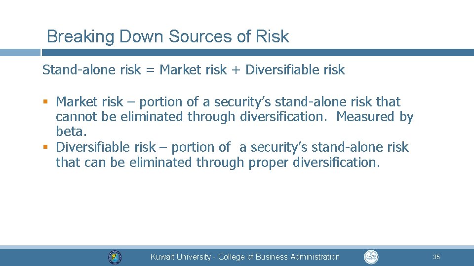 Breaking Down Sources of Risk Stand-alone risk = Market risk + Diversifiable risk §