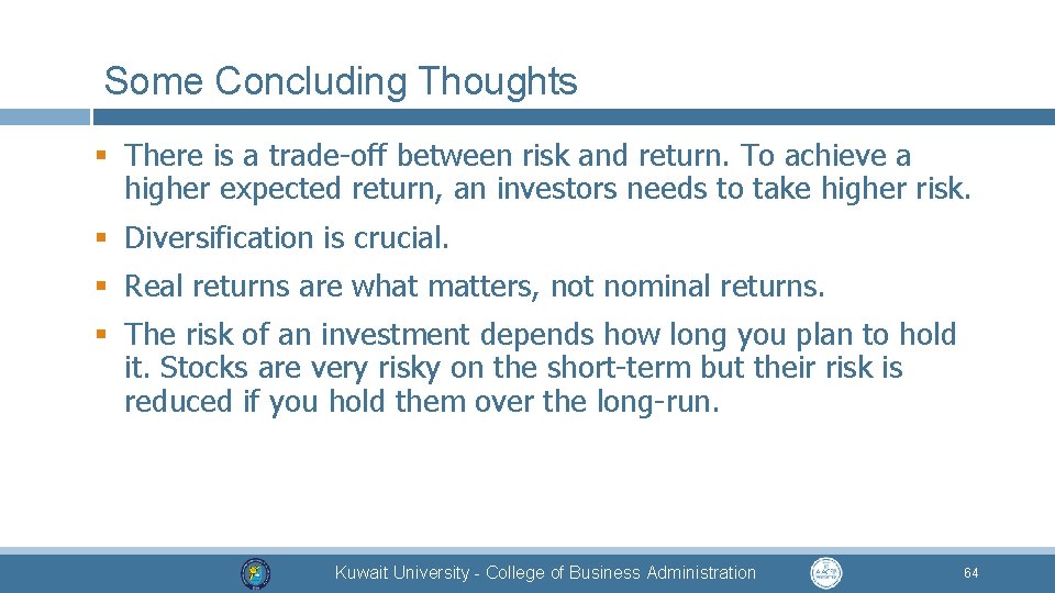 Some Concluding Thoughts § There is a trade-off between risk and return. To achieve
