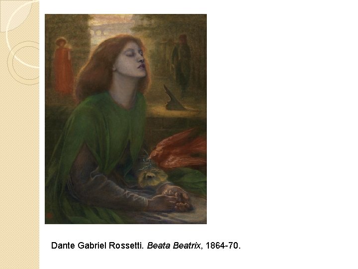 Dante Gabriel Rossetti. Beata Beatrix, 1864 -70. 