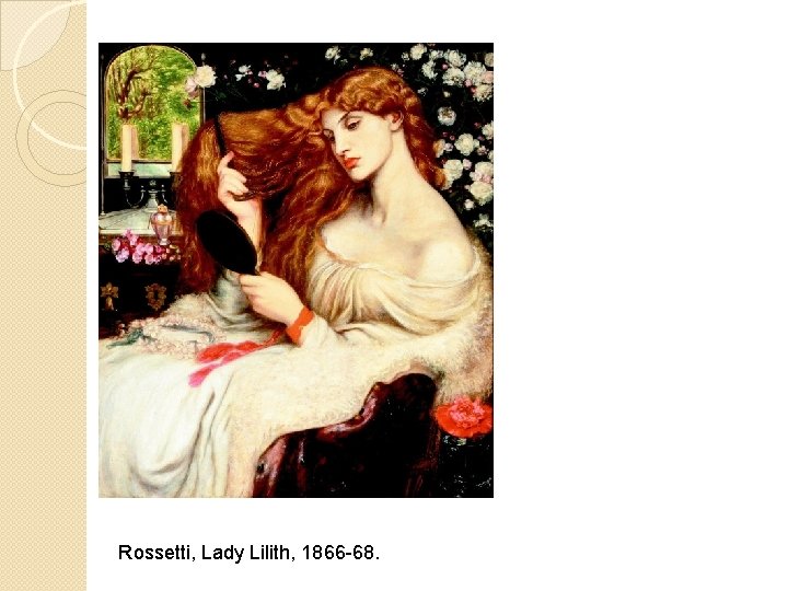Rossetti, Lady Lilith, 1866 -68. 