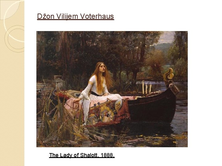 Džon Vilijem Voterhaus The Lady of Shalott, 1888. 