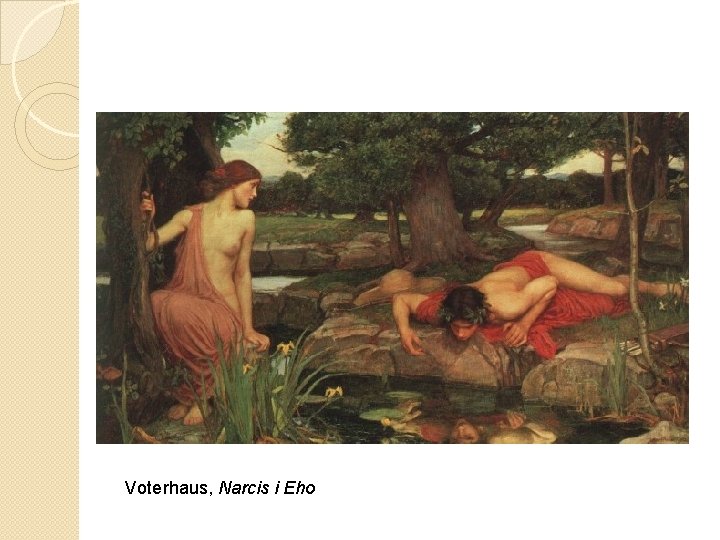 Voterhaus, Narcis i Eho 