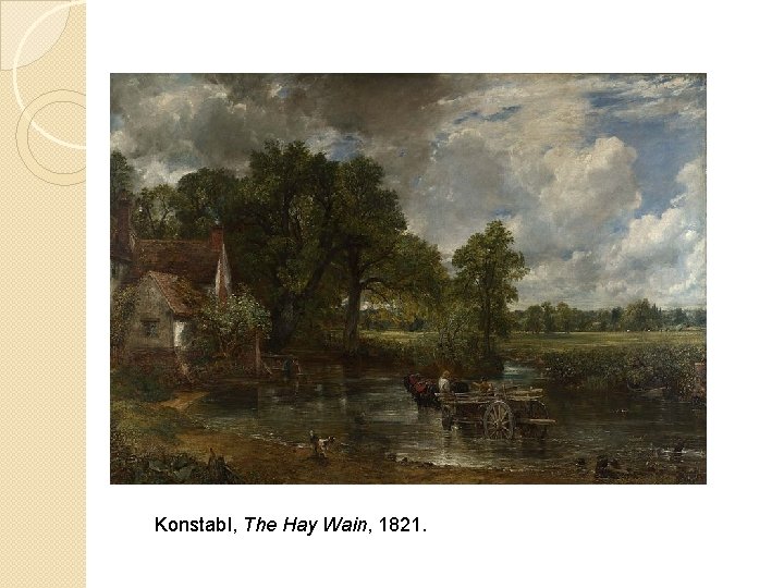 Konstabl, The Hay Wain, 1821. 