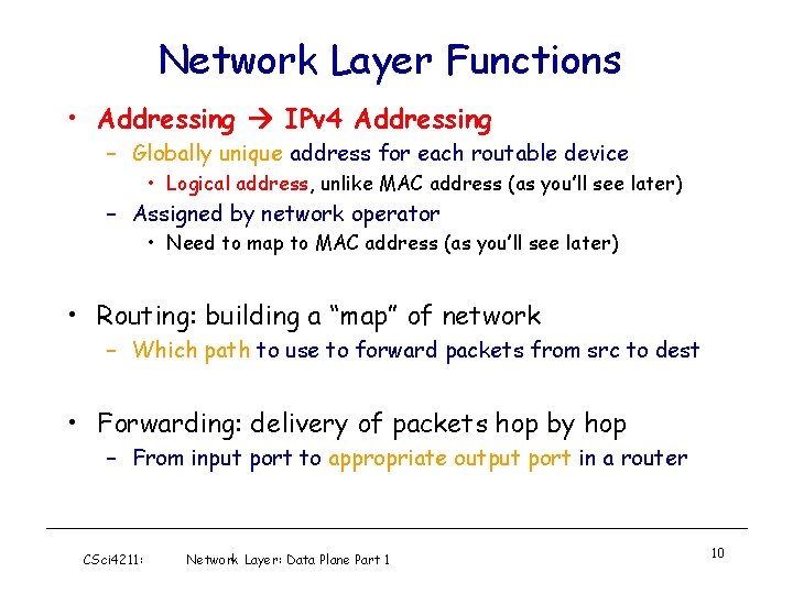 Network Layer Functions • Addressing IPv 4 Addressing – Globally unique address for each