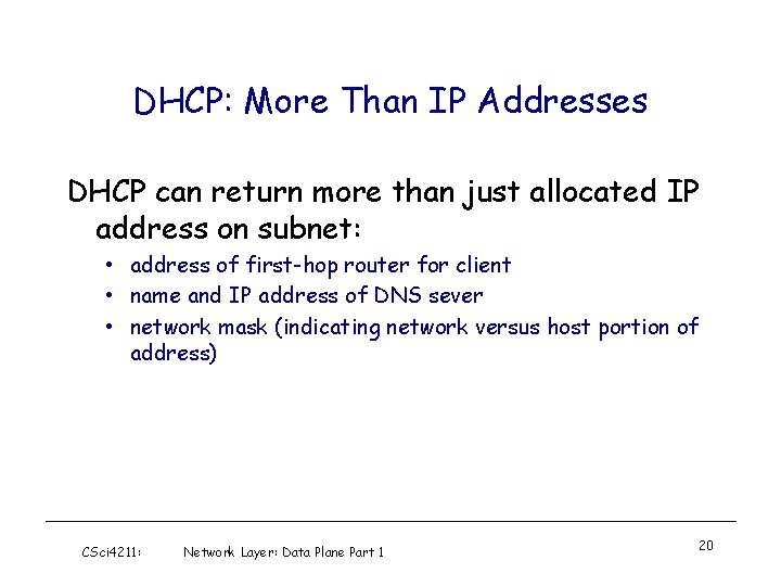 DHCP: More Than IP Addresses DHCP can return more than just allocated IP address