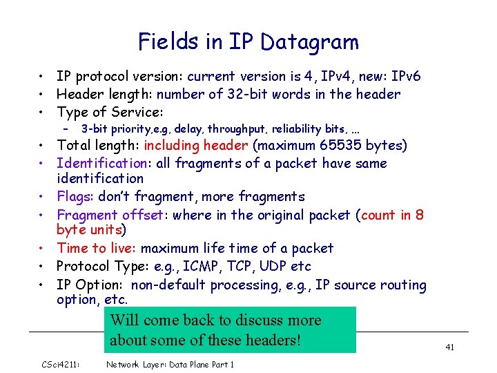 Fields in IP Datagram • IP protocol version: current version is 4, IPv 4,
