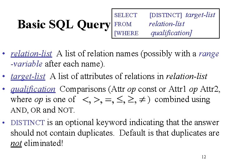 Basic SQL Query SELECT FROM [WHERE [DISTINCT] target-list relation-list qualification] • relation-list A list