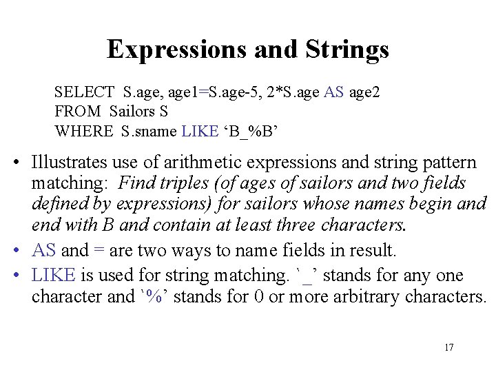Expressions and Strings SELECT S. age, age 1=S. age-5, 2*S. age AS age 2