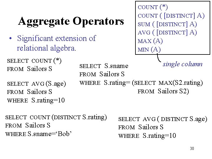 Aggregate Operators • Significant extension of relational algebra. SELECT COUNT (*) FROM Sailors S