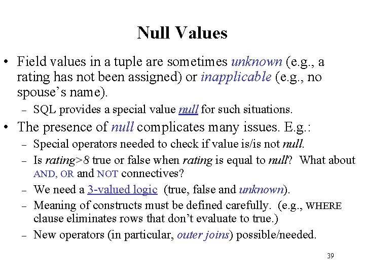 Null Values • Field values in a tuple are sometimes unknown (e. g. ,