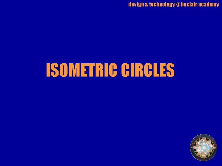 design & technology @ boclair academy ISOMETRIC CIRCLES 