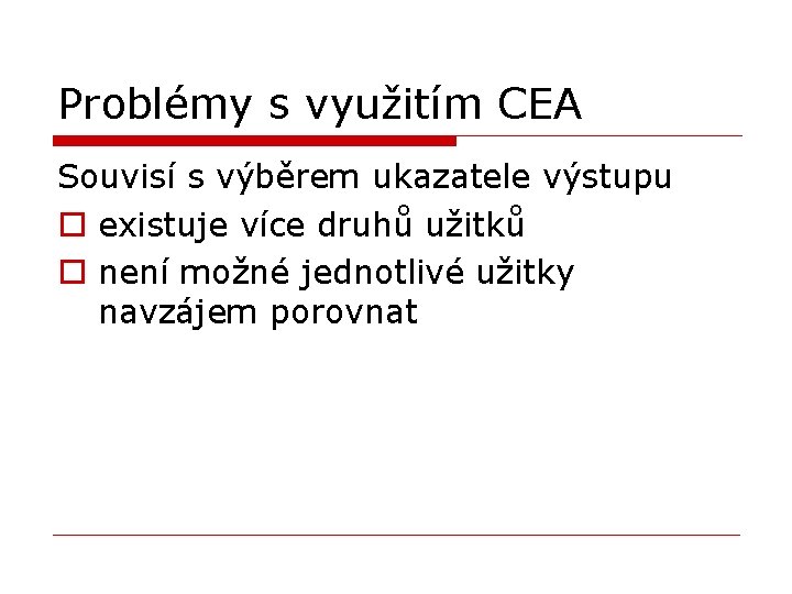 Problémy s využitím CEA Souvisí s výběrem ukazatele výstupu o existuje více druhů užitků