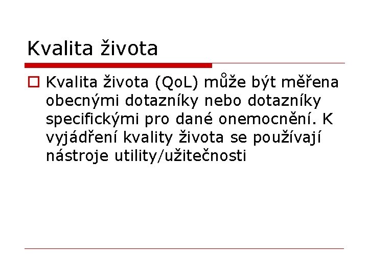 Kvalita života o Kvalita života (Qo. L) může být měřena obecnými dotazníky nebo dotazníky