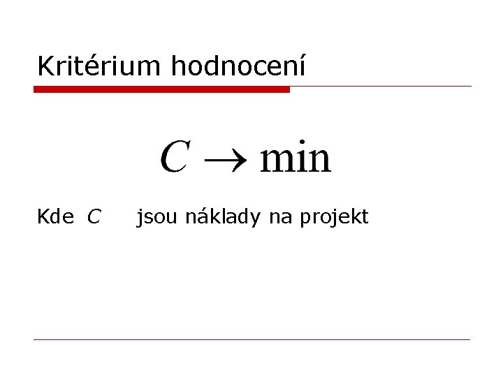 Kritérium hodnocení Kde C jsou náklady na projekt 