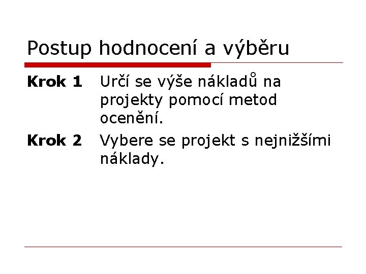 Postup hodnocení a výběru Krok 1 Krok 2 Určí se výše nákladů na projekty