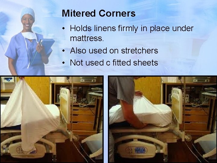 Mitered Corners • Holds linens firmly in place under mattress. • Also used on