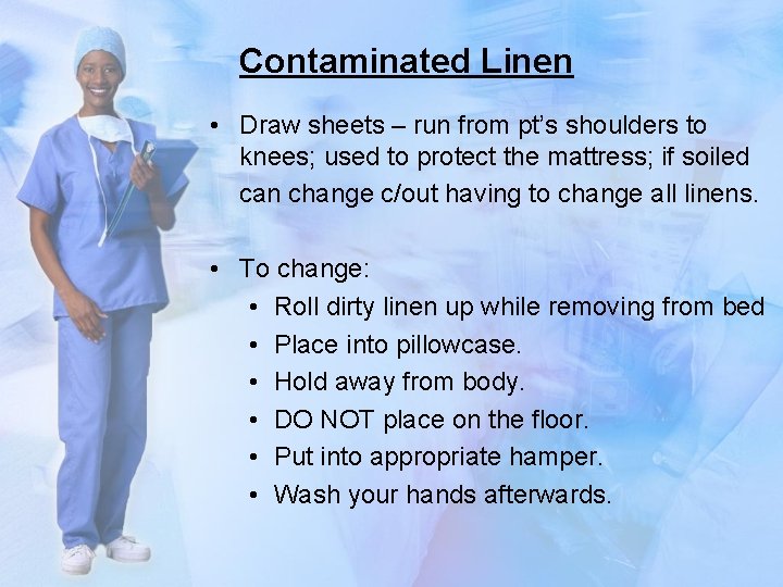 Contaminated Linen • Draw sheets – run from pt’s shoulders to knees; used to